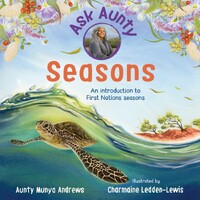 Ask Aunty: Seasons - An Introduction to First Nation Seasons [HC] - an Aboriginal Children's Book