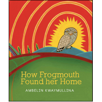 How Frogmouth Found Her Home [HC] - an Aboriginal Children's Book