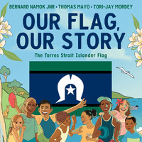 Our Flag Our Story - the Torres Strait Islander Flag [HC] - an Aboriginal Children's Book