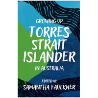 Growing up Torres Strait Islander In Australia [PB] A Groundbreaking Collection of Torres Strait Islander Voices, Past and Present