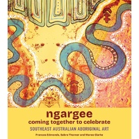 Ngargee - Coming Together to Celebrate: Southeast Australian Aboriginal Art