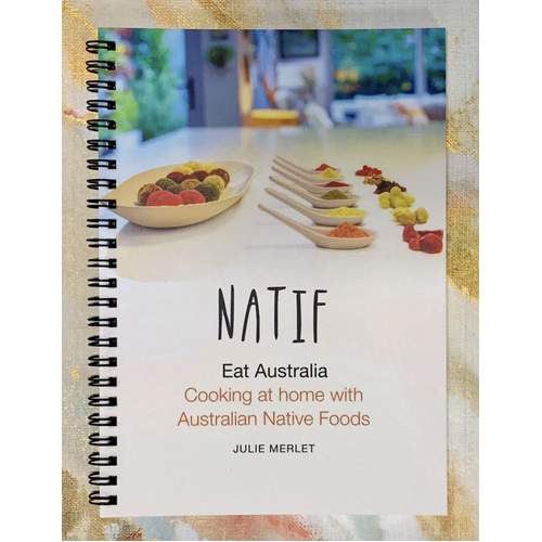 NATIF Eat Australia - Cooking at Home with Australian Native Foods - Recipe Book