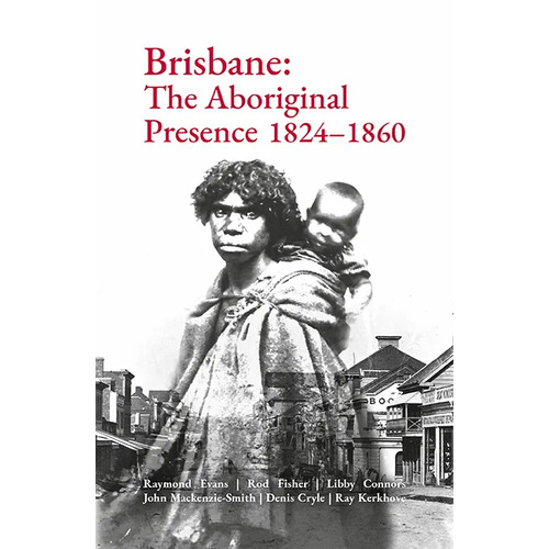 Brisbane: The Aboriginal Presence 1824-1860 - Reference Text